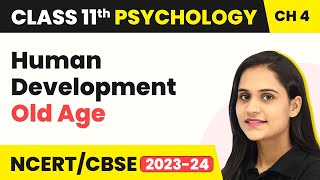 Old Age - Human Development | Class 11 Psychology Chapter 4