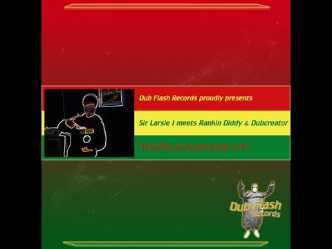 Sir Larsie I feat. Rankin Diddy  "Righteousness" (Dub Flash Records)