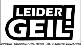 Anstandslos  Durchgeknallt feat  Jasmiina   Egal (KlangEffekt Bootleg Remix)