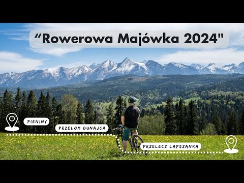 Rowerowa majówka 2024 | Przełom Dunajca | Przełęcz Łapszanka | Trzy Korony | Pieniny | Tatry