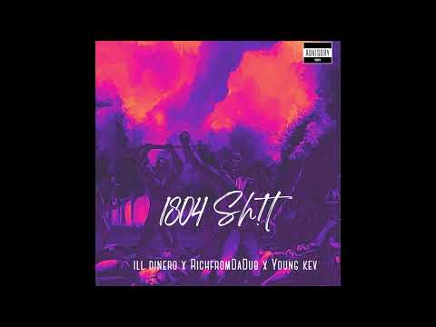 1804 Sh!t ( ill dinero x Richfromdadub & Young Kev