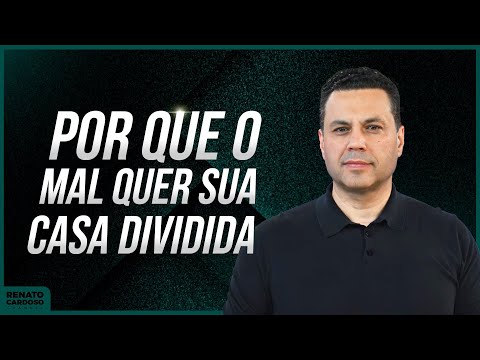 POR QUE O MAL QUER SUA CASA DIVIDIDA