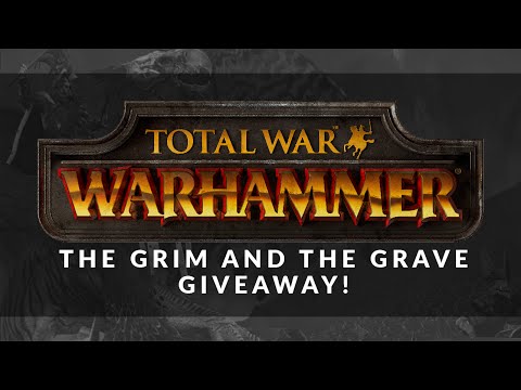 Total War: Warhammer Giveaway - The Grim and The Grave