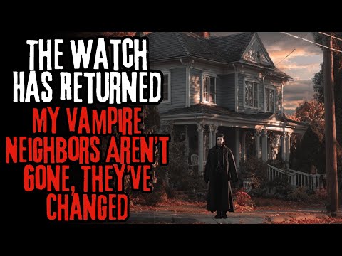 La Guardia è tornata... I miei vicini vampiri non se ne sono andati, sono cambiati --CreepyPasta--