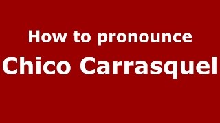 How to pronounce Chico Carrasquel