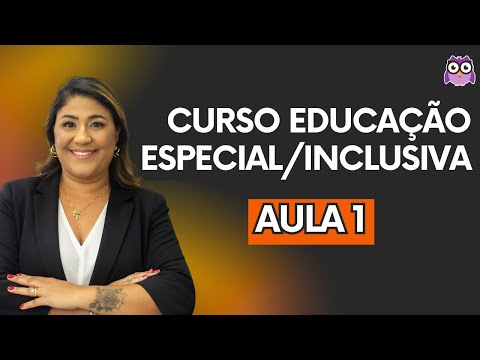 CURSO EDUCAÇÃO ESPECIAL / EDUCAÇÃO INCLUSIVA - AULA 1
