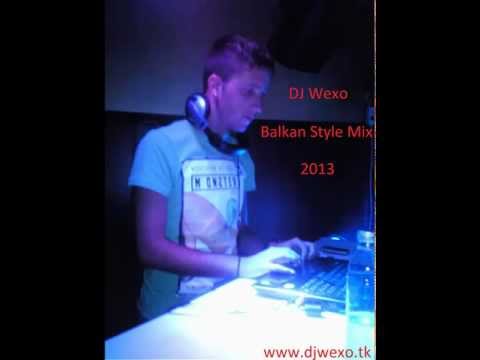 DJ Wexo - Balkan Style Mix 2013 ( www.djwexo.tk)