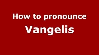 How to pronounce Vangelis