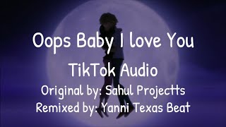 Download lagu [Lyrics] Oops Baby I Love You (TikTok Audio - Oops Baby: Sahul Projectt, Remix: Yanni Texas Beat) mp3