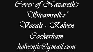 Cover of Nazareth&#39;s &quot;Steamroller&quot;  Vocals - Kelven Cockerham