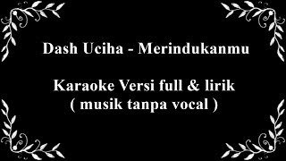 Download lagu Dash Uciha - Merindukanmu Karaoke Versi full  & lirik ( musik tanpa vocal ) HD mp3