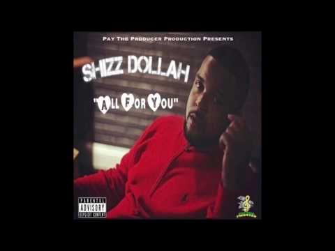 Shizz Dollah ~ All For You