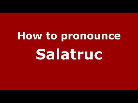 How to pronounce Salatruc (Romanian/Romania)  - PronounceNames.com
