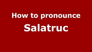 How to pronounce Sălătruc