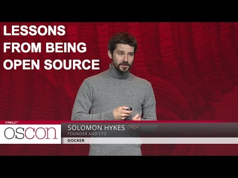What Docker Learned from the Open Source Fire Hose - Solomon Hykes - OSCON 2016