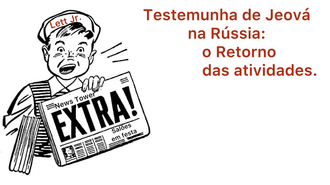 34 - Testemunha de Jeová na Rússia: O retorno das atividades.