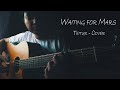 Waiting for Mars - Teitur (With lyrics) | Cover by Shahrier Shourav