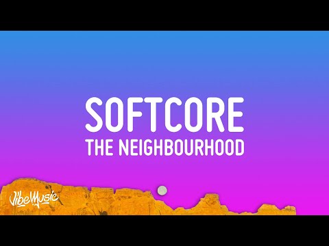 The Neighbourhood - Softcore (Lyrics)