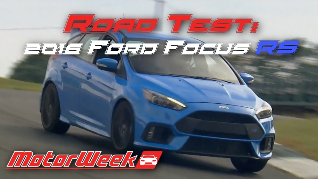 Road Test: 2016 Ford Focus RS - The Wait is Over for Ford's ...