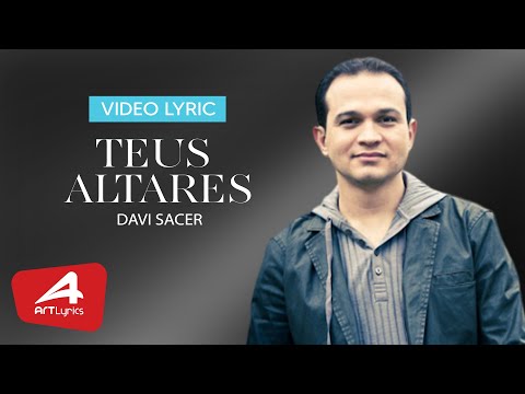 Davi  Sacer - Teus Altares - Vídeo Lyric