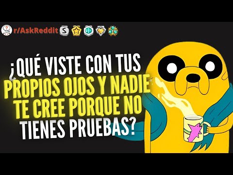 ¿Qué viste con tus propios ojos y nadie te cree porque no tienes pruebas? - Preguntas Reddit