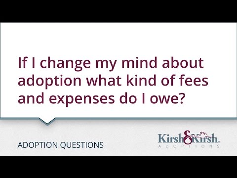 Adoption Questions: If I change my mind about adoption what kind of fees and expenses do I owe?