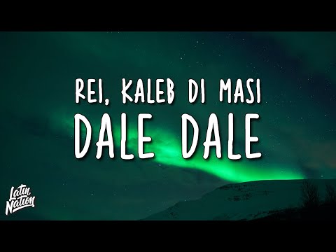 Rei, Kaleb Di Masi - DALE DALE (Lyrics/Letra)