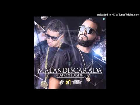 Luigi 21 Plus Ft. Pusho - Mala Y Descarada (Prod. Montana The Producer y Fran Fusion) (WWW.ELGENERO.