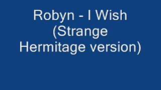 Robyn - I Wish (Strange Hermitage version).wmv