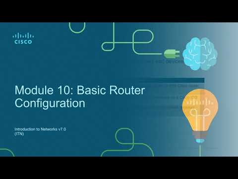 CCNA 200-301 v7.0 | Introduction to Networks (ITN) | Module 10: Basic Router Configuration