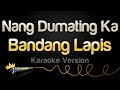Bandang Lapis - Nang Dumating Ka (Karaoke Version)