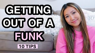 HOW TO GET OUT OF A FUNK | 10 Tips to Reset Your Mental Health ♡