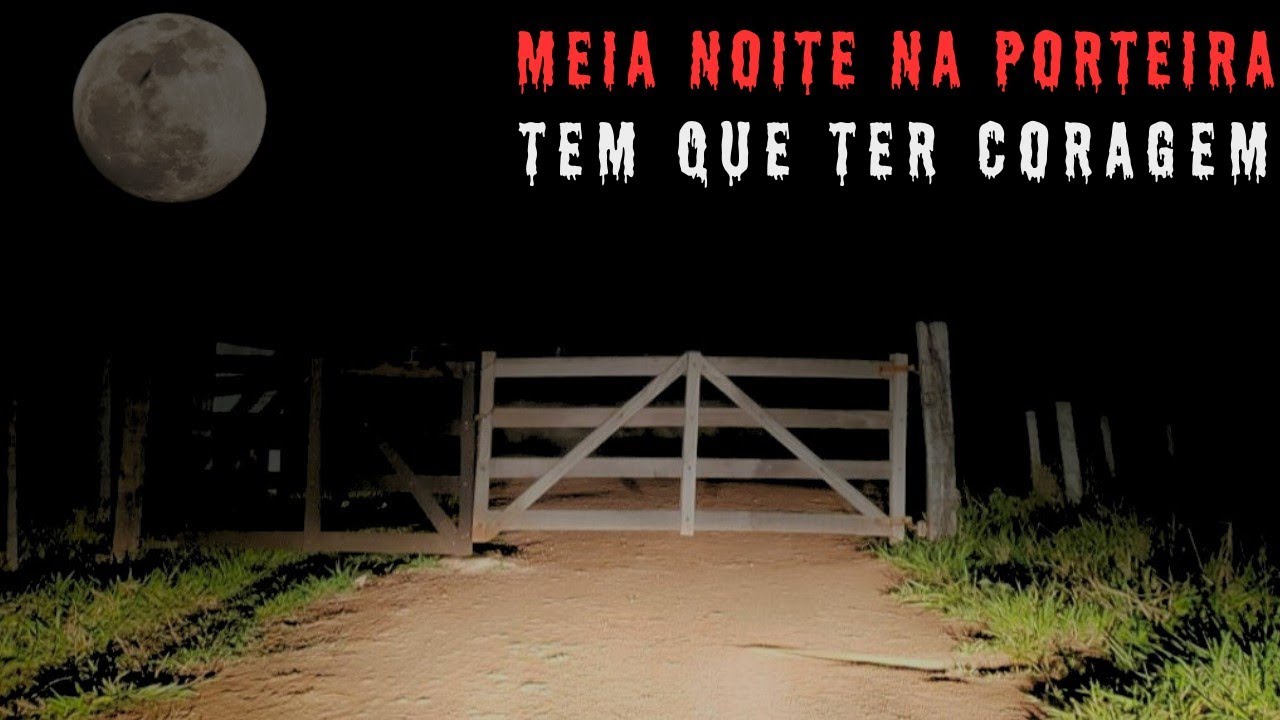 MEIA NOITE NA PORTEIRA SÓ VAI QUEM TEM CORAGEM.