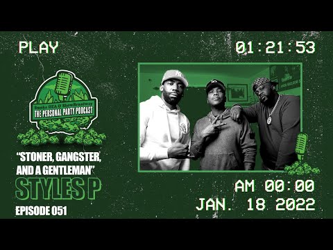 The Personal Party Podcast - "Stoner, Gangster, And A Gentleman" Ft. Styles P Episode 051