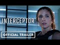 Interceptor - Exclusive Official Trailer (2022) Elsa Pataky, Luke Bracey