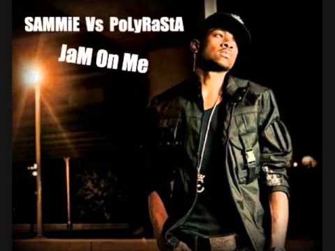 Sammie DjPolyRasta -  Jam On Me