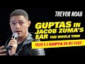 Guptas In Jacob Zuma S Ear The Whole Time Trevor Noah There S A Gupta On My Stoep