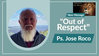 "Out of Respect" - Ps Jose Roco Mahanain Life Ministry