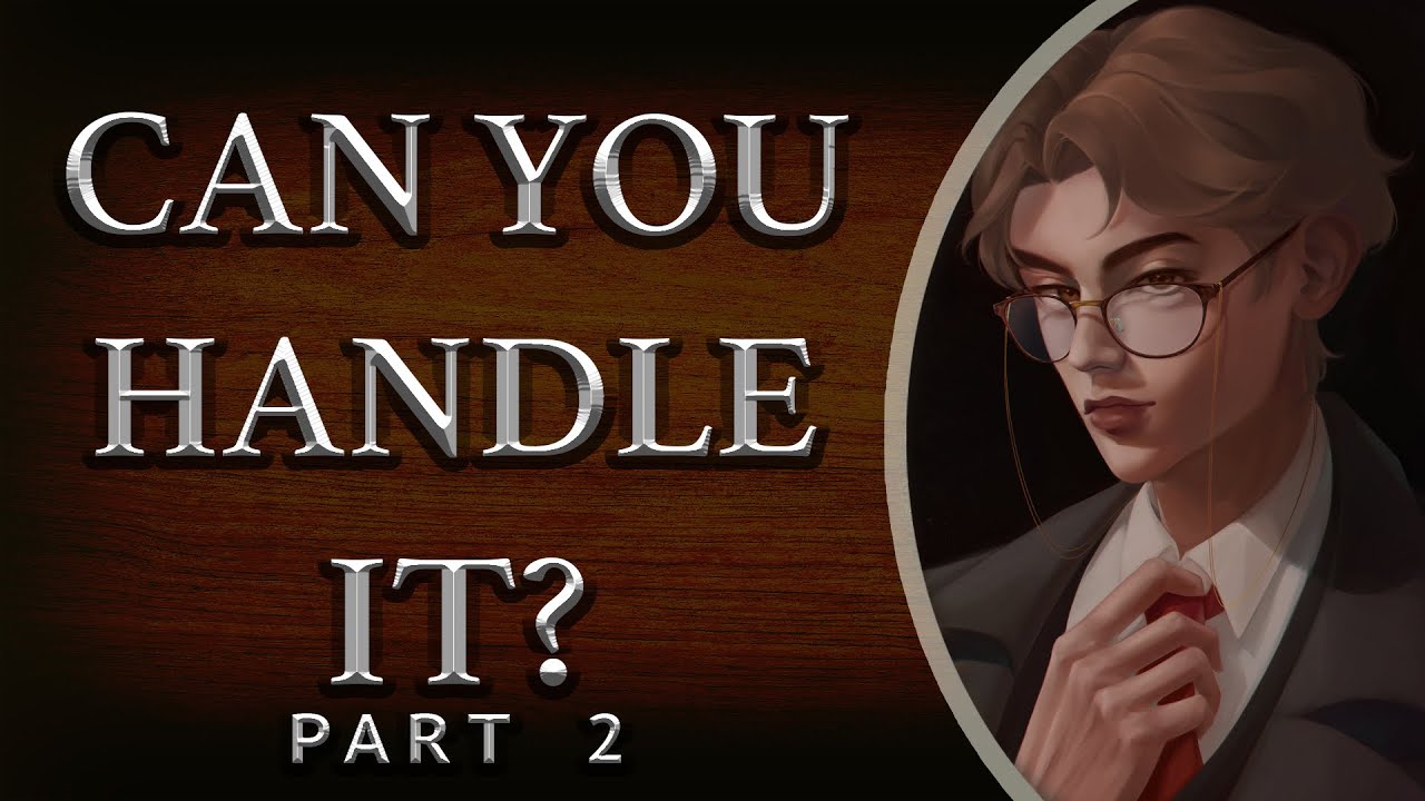 Can You Handle It?  [Part 2]