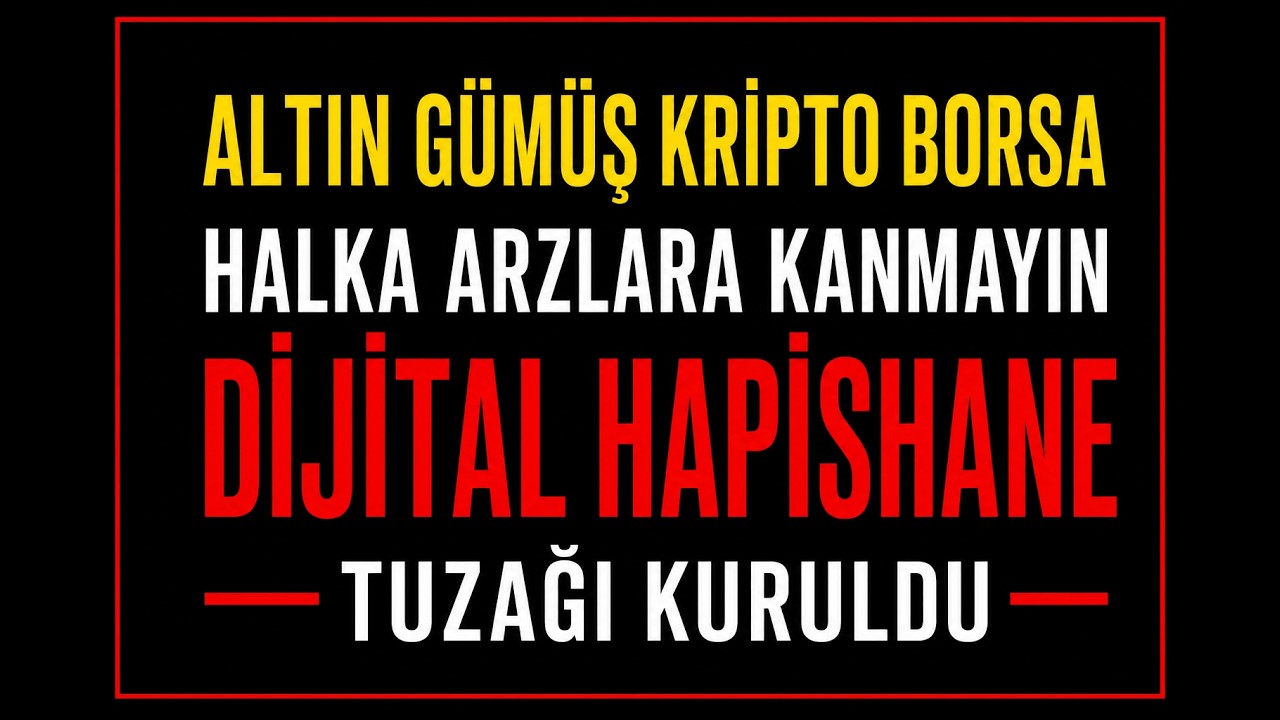 Altın - Gümüş -Borsa - Kripto ve Halka Arzlara Düşmeyin! | Diğital Hapishane Tuzağı Kuruldu