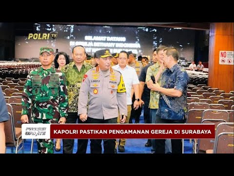 PRESISI UPDATE: KAPOLRI PASTIKAN PENGAMANAN GERJA DI SURABAYA 20/12/2024 (21.00)