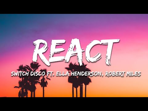 Switch Disco - REACT feat. Ella Henderson, Robert Miles (Lyrics)