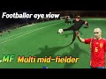 Footballer MF Multi mid-fielder eye view
