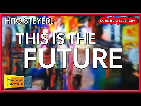 Hito Steyerl - This is the Future - Venice Art Biennale 2019