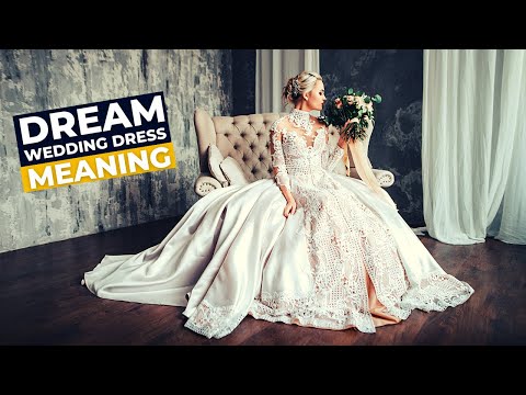 Dream Wedding Dress 💍 Meaning Dreaming of a Wedding Dress