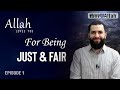 Episode 1 Allah Loves You For Being Just And Fair