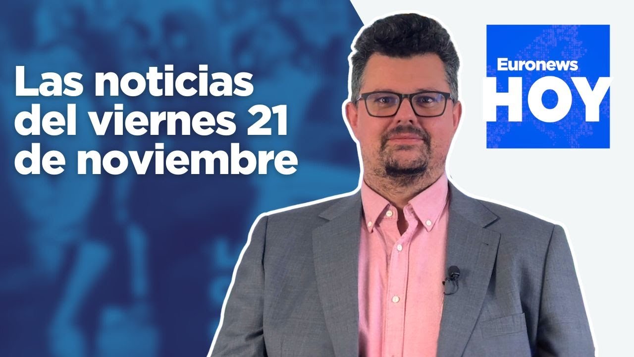 EURONEWS HOY | Las noticias del viernes 21 de noviembre: Trump presiona a Zelenski