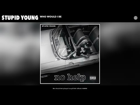 $tupid Young - Who Would I Be (Official Audio)
