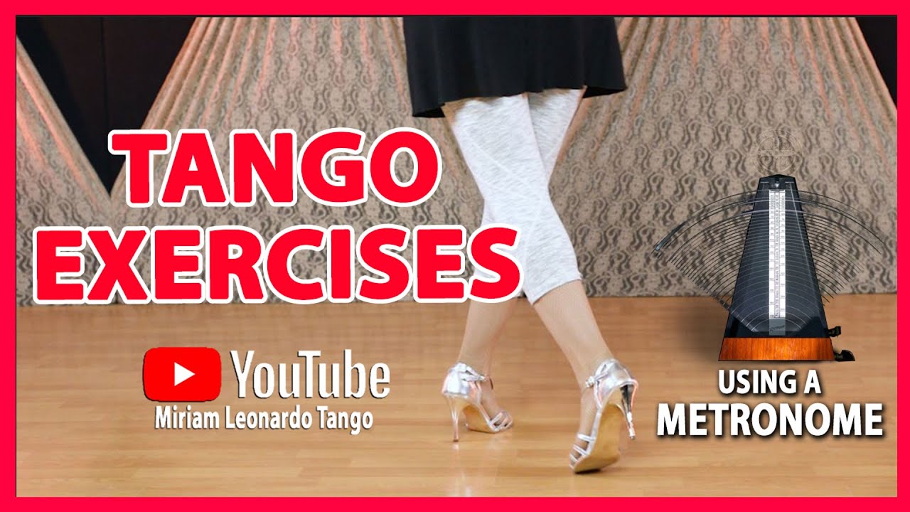 TANGO EXERCISES:  Improving your coordination and rhythm.