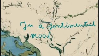 In A Sentimental Mood (music by Duke Ellington - lyrics by Irving Mills &amp; Manny Kurz)